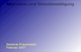 Motivation und Stressbewältigung Seminar Frauenstein Februar 2007.