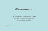 Wasserrecht Dr. Werner Schiffner MBA Amt der oö. Landesregierung Abteilung Wirtschaft Stand: 1.1.2012.