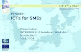 ICTs for SMEs Projekt: ICTs for SMEs Präsentation INTERREG III B Nordsee- Workshop Norderstedt 23.9.2004.