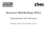 Access Workshop 2011 Datenbanken fürs Nirwana Stefan Zink, November 2011.