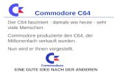 Commodore C64 Der C64 fasziniert - damals wie heute - sehr viele Menschen. Commodore produzierte den C64, der Millionenfach verkauft wurden. Nun wird er.