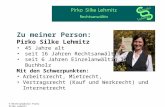 Zu meiner Person: Pirko Silke Lehmitz 45 Jahre alt seit 16 Jahren Rechtsanwältin seit 6 Jahren Einzelanwältin in Buchholz Mit den Schwerpunkten: Arbeitsrecht,