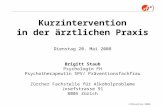1/Prävention 2008© Kurzintervention in der ärztlichen Praxis Dienstag 20. Mai 2008 Brigitt Staub Psychologin FH Psychotherapeutin SPV/ Präventionsfachfrau.