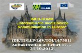 IMED-KOMM Interkulturelle medizinische Kommunikation in Europa (DE/12/LLP-LdV/TOI/147501) Auftakttreffen in Erfurt 17. – 21.10.2012.