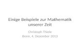 Einige Beispiele zur Mathematik unserer Zeit Christoph Thiele Bonn, 4. Dezember 2013.