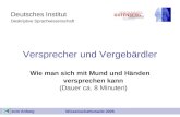 Deutsches Institut Deskriptive Sprachwissenschaft Versprecher und Vergebärdler Wie man sich mit Mund und Händen versprechen kann (Dauer ca. 8 Minuten)