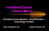 Schwierige Schüler Disziplinschwierigkeiten - Konfliktfelder - Schwierige Schüler Franz Schneider, KR Birgitta Spanner, SP.