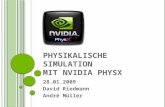 P HYSIKALISCHE S IMULATION MIT NVIDIA P HYS X 28.01.2009 David Riedmann André Müller.