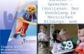 Zuhören – Sprechen – (Vor)Lesen. Der Dreiklang im Hessischen Bildungs- und Erziehungsplan Claudia Wirts Wissenschaftliche Referentin, IFP.