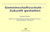 Gemeinschaftsschule – Zukunft gestalten Norbert Zeller Leiter der Stabsstelle Gemeinschaftsschulen, Schulmodelle, Inklusion.