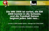 Die WM 2006 ist vorbei, die EM 2008 kommt in die Schweiz, und die Fussball Saison beginnt jedes Jahr neu... … mit dem © 2006 Fussball Vereins – Manager.