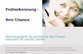 Früherkennung - Ihre Chance Früherkennung - Ihre Chance Mammographie-Screening für alle Frauen zwischen 50 und 69 Jahren. Eine Initiative des Deutschen.