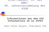 Schaffhausen, 14. Mai 2007: 94. Jahresversammlung der KSGR Informationen aus dem VSG Informations de la SSPES Hans Peter Dreyer, Präsident VSG.