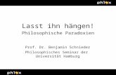 0 Lasst ihn hängen! Philosophische Paradoxien Prof. Dr. Benjamin Schnieder Philosophisches Seminar der Universität Hamburg.