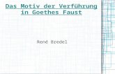 Das Motiv der Verführung in Goethes Faust René Bredel.