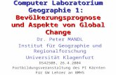 Computer Laboratorium Geographie 1: Bevölkerungsprognose und Aspekte von Global Change Dr. Peter MANDL Institut für Geographie und Regionalforschung Universität.