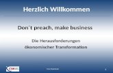 Herzlich Willkommen Don´t preach, make business Die Herausforderungen ökonomischer Transformation Timo Plutschinski 1.