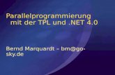 Parallelprogrammierung mit der TPL und.NET 4.0 Bernd Marquardt – bm@go-sky.de.