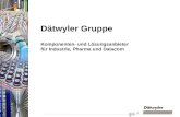 | 1 DH Gruppe Mai 08 Dätwyler Gruppe Komponenten- und Lösungsanbieter für Industrie, Pharma und Datacom.