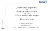 Qualifikationsprofile und Arbeitsmarktchancen durch die Offshore-Windenergie in Deutschland Alexander Klemt Projektmanager OWT Offshore Wind Technologie.