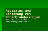 19.03.2010 Dieter Wöste WD Sanierung aus der Sicht des Sanierungsbetriebs Reparatur und Sanierung von Schachtabdeckungen.