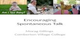 Encouraging Spontaneous Talk Morag Gillings Comberton Village College.