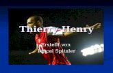Thierry Henry Erstellt von Pascal Spitaler. Spielerbeschreibung vollst. Name: Thierry Daniel Henry vollst. Name: Thierry Daniel Henry geboren am:17.08.1977.