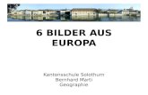 Kantonsschule Solothurn Bernhard Marti Geographie 6 BILDER AUS EUROPA.