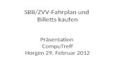 SBB/ZVV-Fahrplan und Billetts kaufen Präsentation CompuTreff Horgen 29. Februar 2012.
