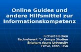Online Guides und andere Hilfsmittel zur Informationskompetenz Richard Hacken Fachreferent für Europa Studien Brigham Young University Brigham Young University.