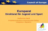 Council of Europe Europarat Direktorat für Jugend und Sport Katherine Heid Projektkoordinatorin Interkultureller Dialog- Integration- Migration.