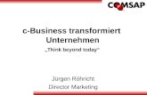 C-Business transformiert Unternehmen Jürgen Röhricht Director Marketing Think beyond today.