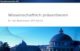 Bachelorseminar IAC Wissenschaftlich präsentieren Dr. Ute Woschnack, ETH Zürich.