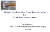 Möglichkeiten der Strahlentherapie bei Knochenmetastasen Anja Bayerl Abt. f. Strahlentherapie-Radioonkologie Krems.