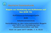 1 Regeln zur Verhütung von Kollisionen auf See (KVR 72) Kollisionsverhütungsregeln KVR Inhaltsverzeichnis Verordnung zu den Internationalen Regeln von.