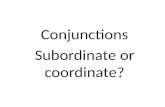 Conjunctions Subordinate or coordinate?. Connect the two sentences. Then translate.