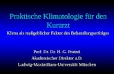 Praktische Klimatologie für den Kurarzt Prof. Dr. Dr. H. G. Pratzel Akademischer Direktor a.D. Ludwig-Maximilians-Universität München Klima als maßgeblicher.