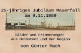25-jähriges Jubiläum Mauerfall am 9.11.1989 Bilder und Erinnerungen aus Helmstedt und der Region von Günter Mach.
