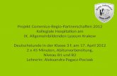Projekt Comenius-Regio-Partnerschaften 2012 Kollegiale Hospitation am IX. Allgemeinbildenden Lyzeum Krakow Deutschstunde in der Klasse 3 f, am 17. April.