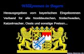 Willkommen in Bayern Herausgegeben vom bayerischen Eingeborenen Verband für alle Norddeutschen, Südschweden, Katzelmacher, Ossis und sonstige Preissn...