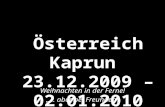 Weihnachten in der Ferne! … aber bei Freunden Österreich Kaprun 23.12.2009 – 02.01.2010.