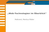 Web-Technologien im Überblick Referent: Markus Röder.