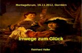 Irrwege zum Glück Reinhard Haller Montagsforum, 19.11.2012, Dornbirn.