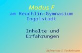 Modus F am Reuchlin-Gymnasium Ingolstadt Inhalte und Erfahrungen Referentin: E. Fackelmann.