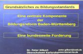 Grundsätzliches zu Bildungss tandards Eine zentrale Komponente der Bildungsreform Baden-Württemberg peter.gilbert@web.de  Eine bundesweite.