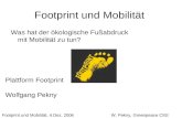 Footprint und Mobilität Was hat der ökologische Fußabdruck mit Mobilität zu tun? Plattform Footprint Wolfgang Pekny Footprint und Mobilität, 4.Dez. 2006.