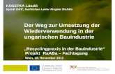 Recyclingpraxis in der Bauindustrie Projekt RaABa – Fachtagung Wien, 18. November 2013 Der Weg zur Umsetzung der Wiederverwendung in der ungarischen Bauindustrie.