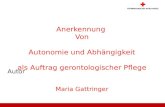 Autor Anerkennung Von Autonomie und Abhängigkeit als Auftrag gerontologischer Pflege Maria Gattringer.