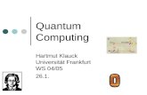 Quantum Computing Hartmut Klauck Universität Frankfurt WS 04/05 26.1.