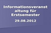 Informationsveranstaltung für Erstsemester 29.08.2012.
